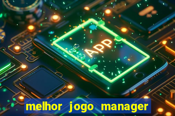 melhor jogo manager de futebol