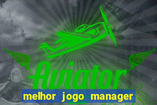 melhor jogo manager de futebol