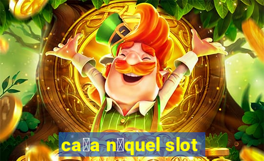 ca莽a n铆quel slot