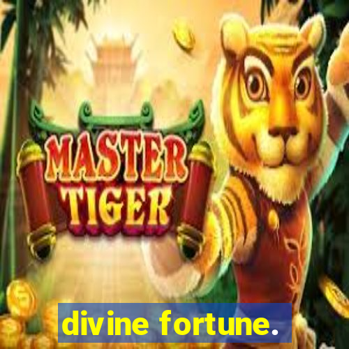 divine fortune.