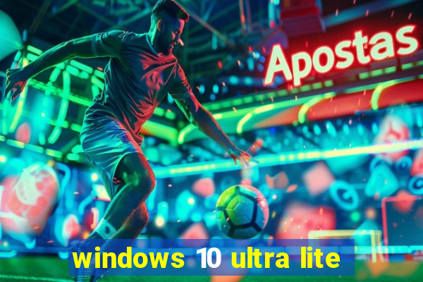 windows 10 ultra lite