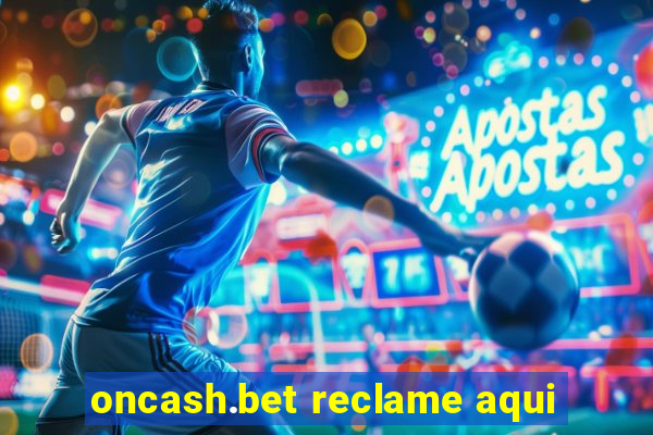 oncash.bet reclame aqui