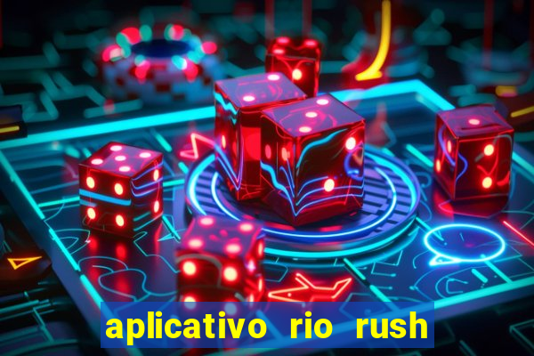 aplicativo rio rush paga mesmo