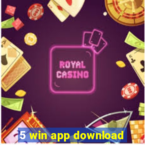 5 win app download