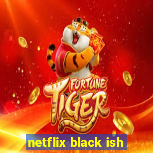 netflix black ish