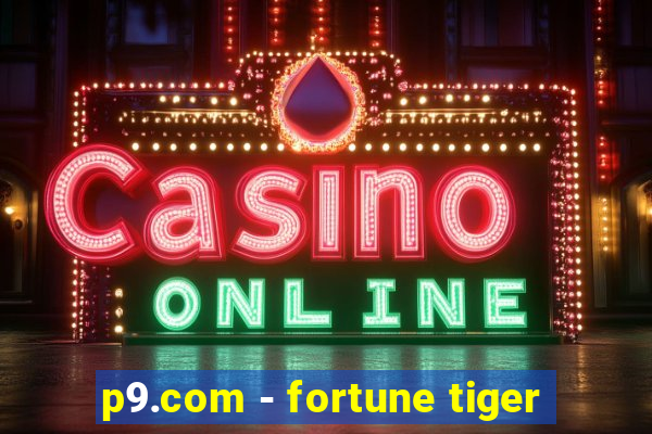 p9.com - fortune tiger