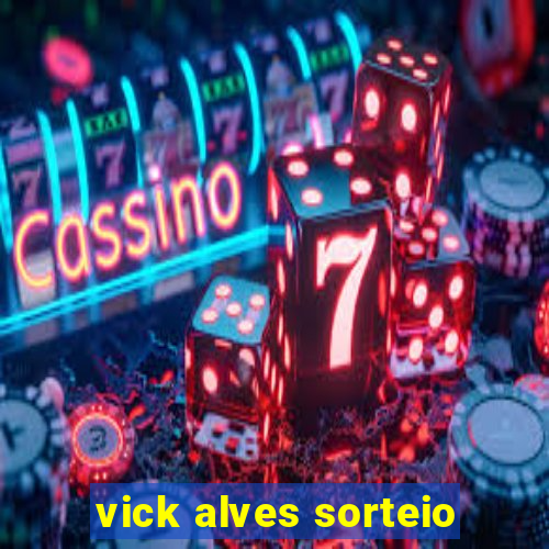 vick alves sorteio