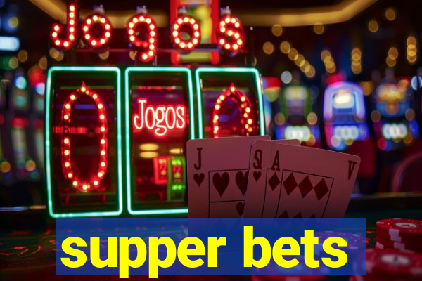 supper bets