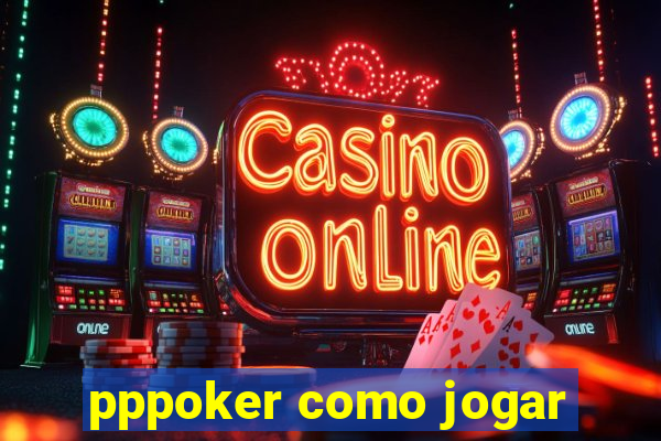 pppoker como jogar