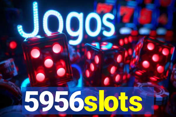 5956slots