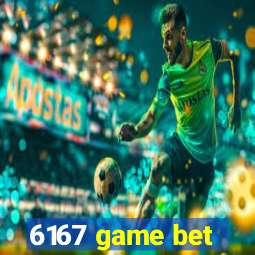 6167 game bet