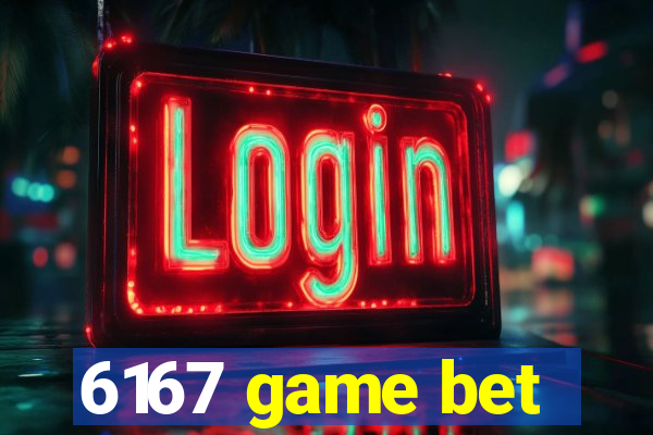 6167 game bet