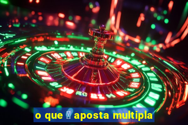 o que 茅 aposta multipla