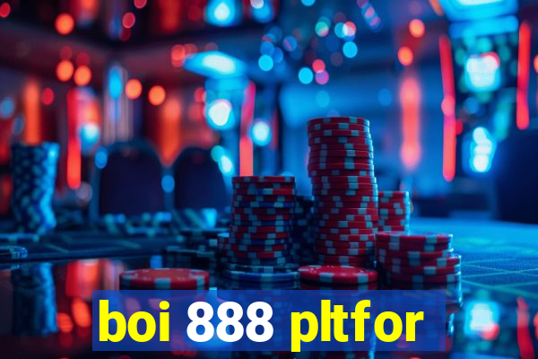 boi 888 pltfor