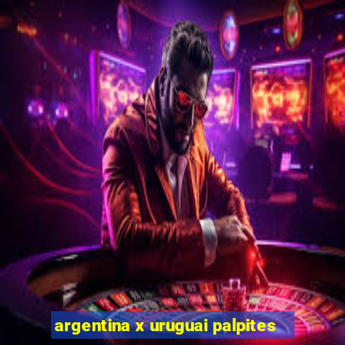 argentina x uruguai palpites