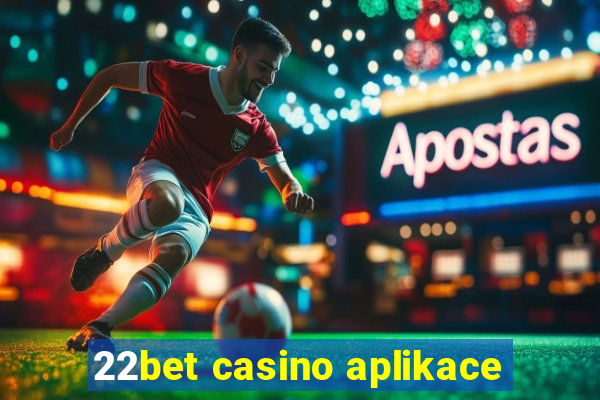 22bet casino aplikace