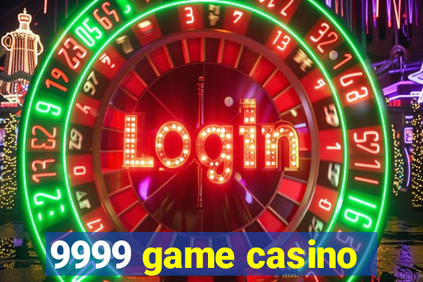 9999 game casino