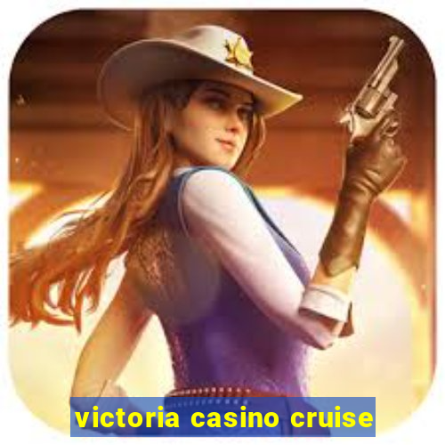 victoria casino cruise