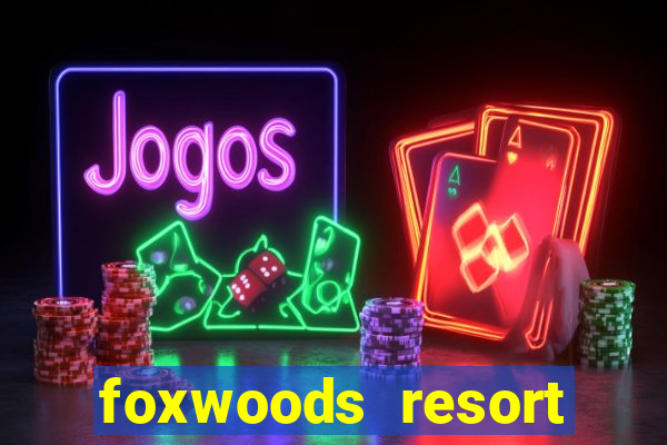 foxwoods resort casino ledyard connecticut