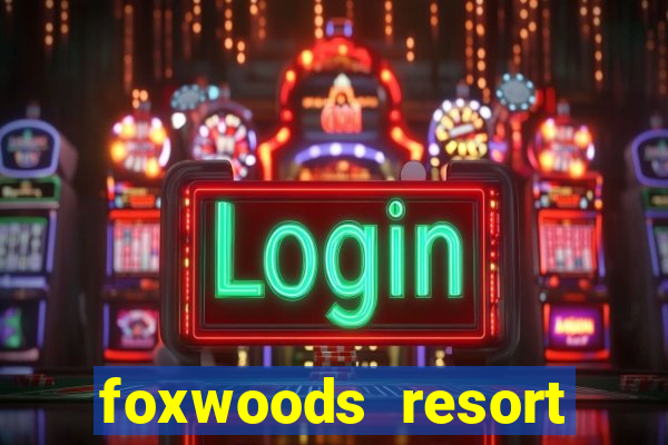 foxwoods resort casino ledyard connecticut