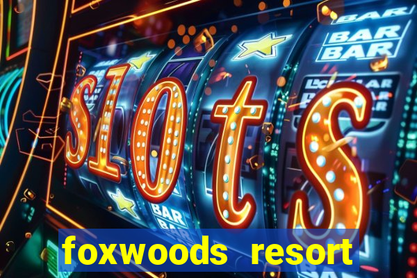 foxwoods resort casino ledyard connecticut