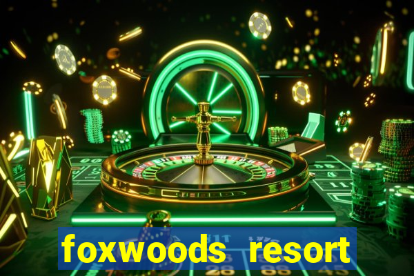 foxwoods resort casino ledyard connecticut