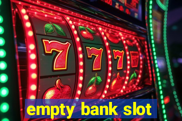 empty bank slot