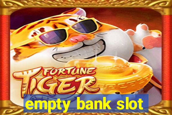 empty bank slot