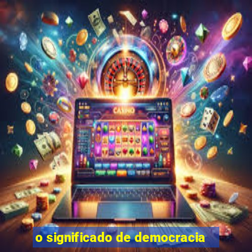 o significado de democracia