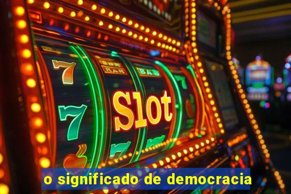 o significado de democracia