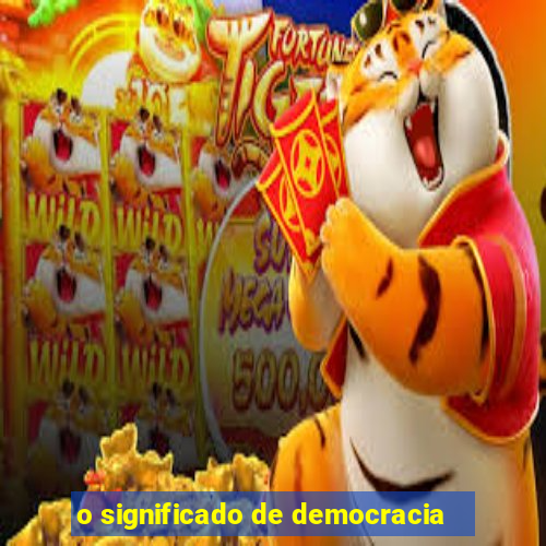 o significado de democracia