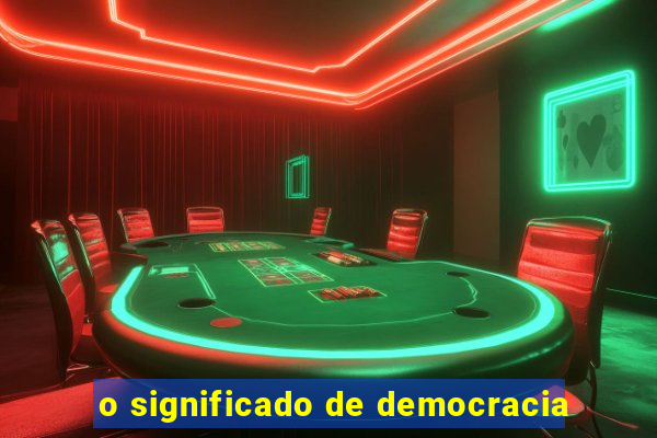 o significado de democracia