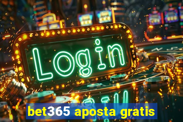 bet365 aposta gratis