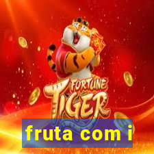 fruta com i