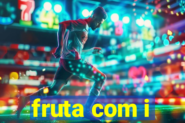 fruta com i