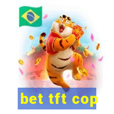 bet tft cop