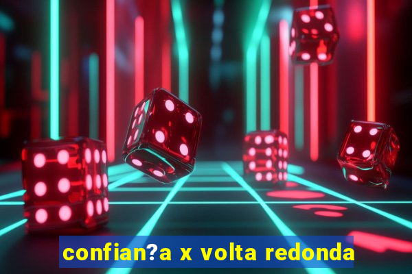 confian?a x volta redonda