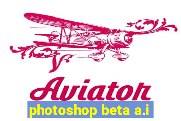 photoshop beta a.i