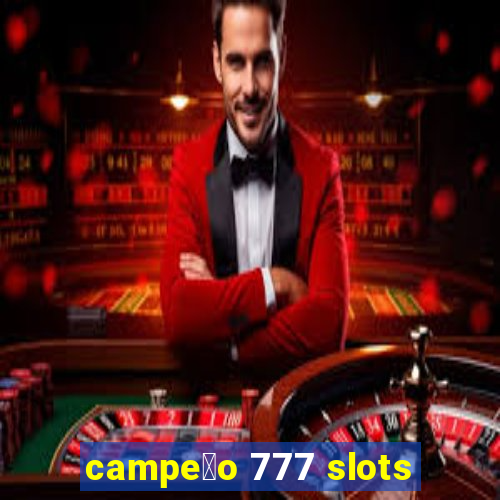 campe茫o 777 slots