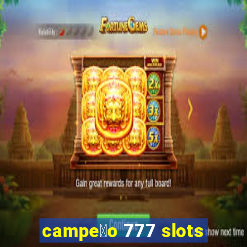 campe茫o 777 slots