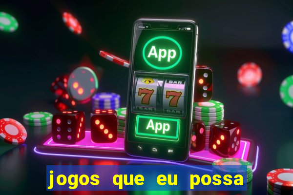 jogos que eu possa ganhar dinheiro