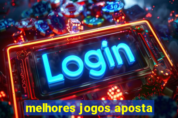 melhores jogos aposta