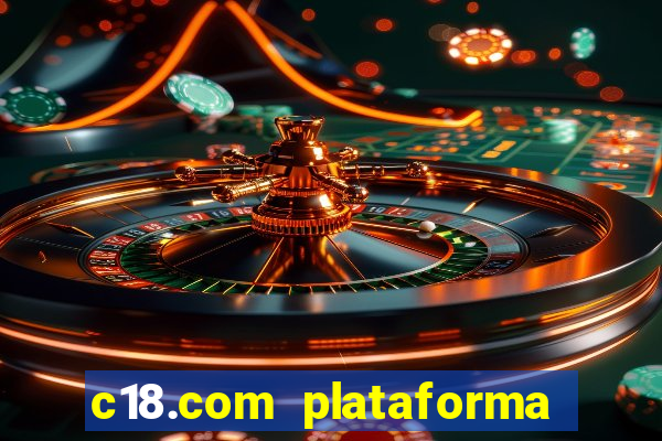 c18.com plataforma de jogos