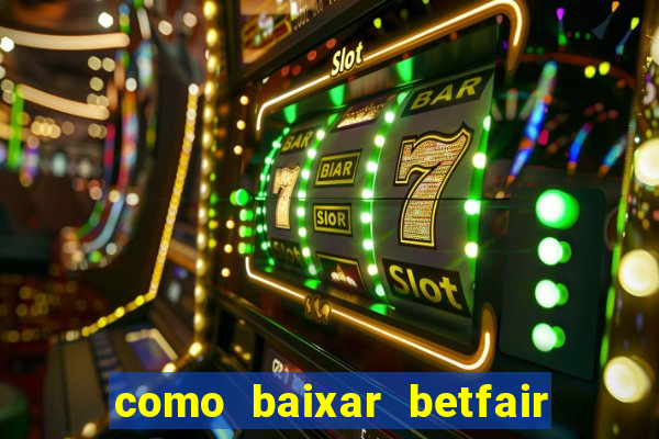 como baixar betfair no celular