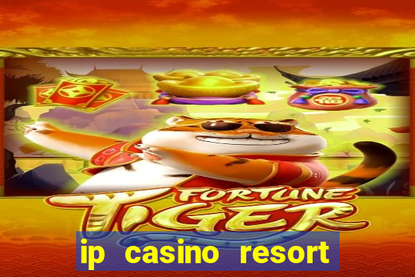 ip casino resort and spa