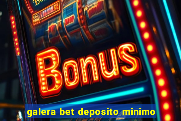 galera bet deposito minimo