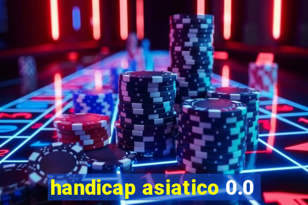 handicap asiatico 0.0