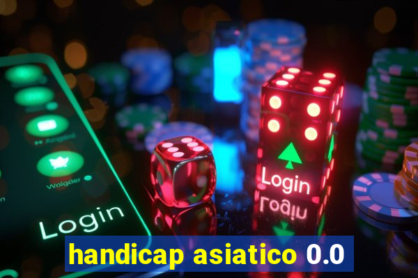 handicap asiatico 0.0