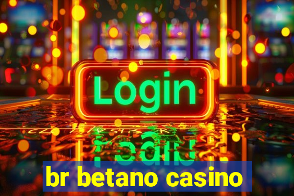 br betano casino