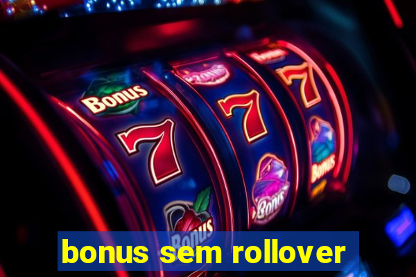 bonus sem rollover